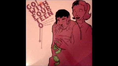 Go! With Fourteen O - The End Is Close. Almost No Need For Money.