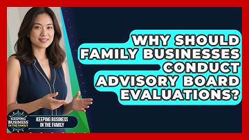 Why Should Family Businesses Conduct Advisory Board Evaluations? - Keeping Business In The Family