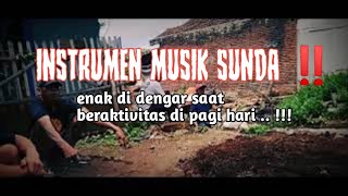 INSTRUMEN MUSIK SUNDA ‼️ enak dingar di pagi hari