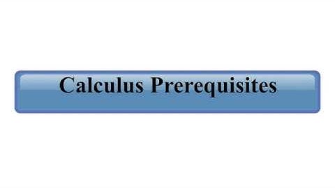 Math 202 Video 1: Calculus Prerequisites Part 1