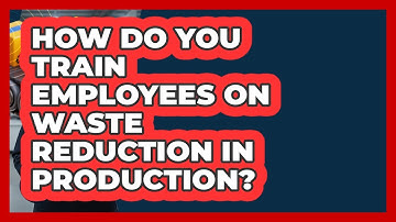 How Do You Train Employees On Waste Reduction In Production? - How It Comes Together