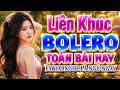 LK BOLERO KHÔNG QUẢNG CÁO, Đỉnh Cao Nhạc Xưa Bolero Trữ Tình TOÀN BÀI HAY, Êm Tai Nghe Là Ngủ Ngay