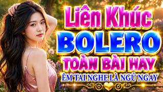 LK BOLERO KHÔNG QUẢNG CÁO, Đỉnh Cao Nhạc Xưa Bolero Trữ Tình TOÀN BÀI HAY, Êm Tai Nghe Là Ngủ Ngay