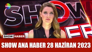 Show Ana Haber 28 Haziran 2023