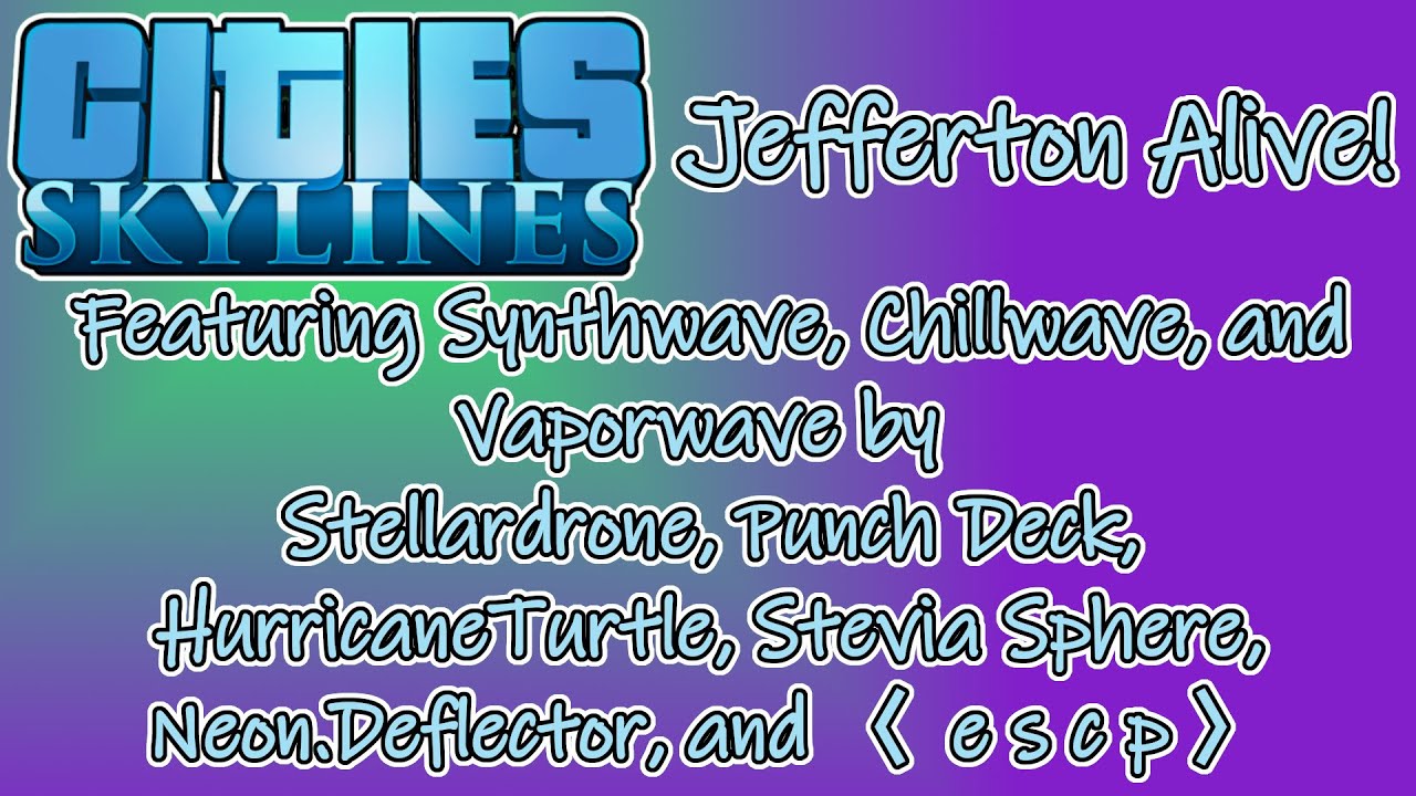 Cities: Skylines(PC) Longplay - Jefferton Alive! featuring Synth/Chill/Vaporwave (No Commentary)