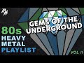 Gems of the Underground  -  80&#39;s Heavy Metal Playlist (Vol II) 🤘