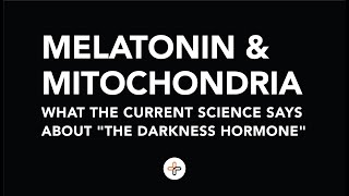 Melatonin and Mitochondria  What the Current Science says about 'The Darkness Hormone'