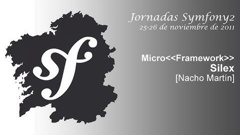 "MicroFramework". Silex [Nacho Martín] (Jornadas Symfony2 - Vigo)