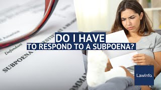 Do I Have To Respond To A Subpoena? | LawInfo