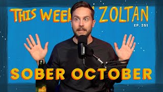 Sober October | This Week In Zoltan Ep. 351