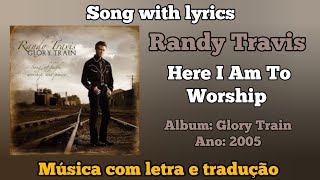 Video thumbnail of "Randy Travis - Here I am to Worship (legendado)"