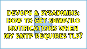 DevOps & SysAdmins: How to get SNMP/ILO notifications when my SMTP requires TLS? (3 Solutions!!)