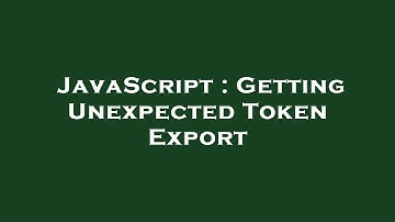 JavaScript : Getting Unexpected Token Export