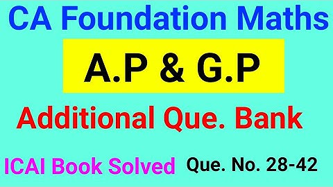 CA Foundation Maths Sequence and Series A.P & G.P Additional Question Bank