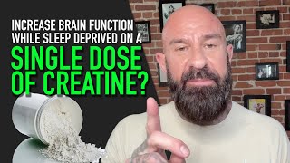 How a Single Dose of Creatine Boosts Brain Function When Sleep Deprived | Dr. Jim Stoppani