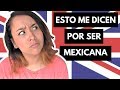 POR SER MEXICANA ME HAN DICHO ESTO | MEXICANA EN LONDRES |