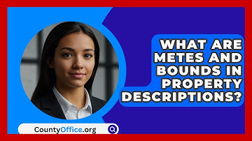 What Are Metes And Bounds In Property Descriptions? - CountyOffice.org