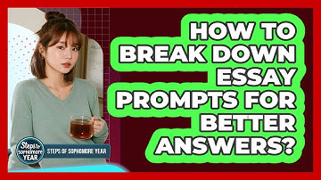 How To Break Down Essay Prompts For Better Answers?