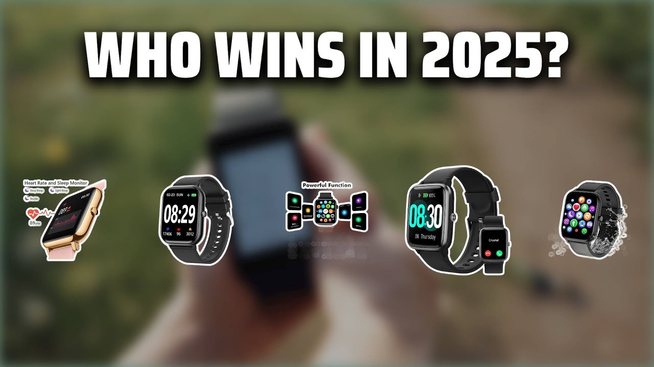The Top 5 Best Smart Watch in 2025 - Must Watch Before Buying! - YouTube