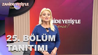 Zahide Yetişle Sence? 25. Bölüm Tanıtımı