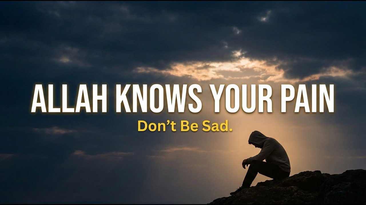 Crying in Silence? Don’t Be Sad — Allah Knows Everything