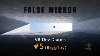 False Mirror - VR Dev Diary #5 (BiggToy)