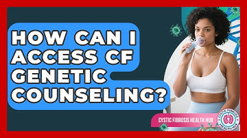How Can I Access CF Genetic Counseling? - Cystic Fibrosis Health Hub