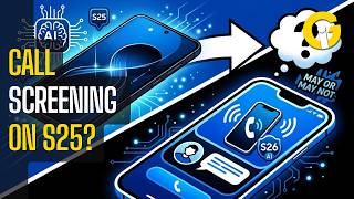 Galaxy S25 May Or May Not Take S26’s AI Call Screening Feature