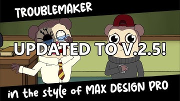 TROUBLEMAKER in the style of MAX DESIGN PRO V.2.5 FULL MOD UPDATE!