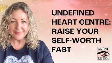 UNDEFINED HEART CENTRE: HOW TO BUILD SELF-WORTH