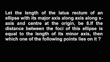 Let the length of the latus rectum of an ellipse with its major axis along axis along x-axis and
