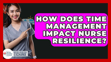 How Does Time Management Impact Nurse Resilience? - Nursing Knowledge Exchange