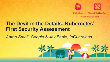 The Devil in the Details: Kubernetes’ First Security Assessment - Aaron Small & Jay Beale