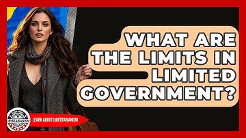 What Are The Limits In Limited Government? - Learn About Libertarianism