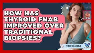 How Has Thyroid FNAB Improved Over Traditional Biopsies? - Thyroid Wellness Hub