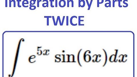 6.1 HW#6 : Integration by Parts twice: recursive integrals: e^(5x)sin(6x)