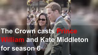 The Crown casts Prince William and Kate Middleton for season 6