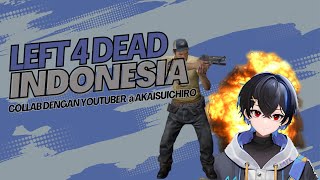 Left 4 Dead Indonesia - Collab dengan Youtuber @akaisuichiro