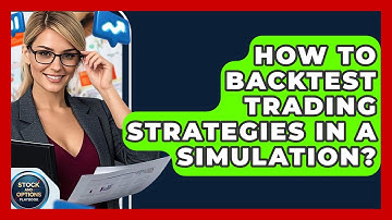 How To Backtest Trading Strategies In A Simulation? - Stock and Options Playbook