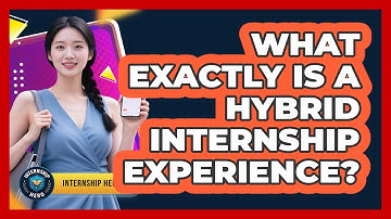 What Exactly Is A Hybrid Internship Experience? - Internship Hero