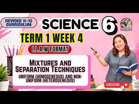 SCIENCE 6 Term 1 Week 4 - Mixtures, Uniform (Homogeneous) & Non-Uniform (Heterogeneous)