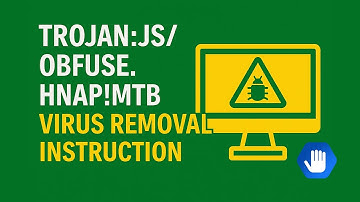 Trojan:JS/Obfuse.HNAP!MTB Virus Removal Instruction