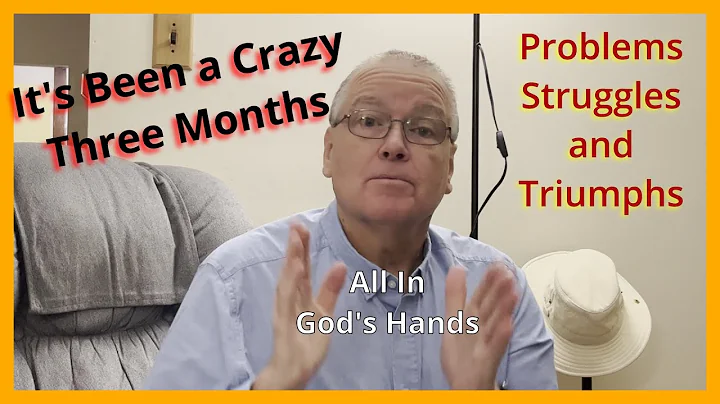 A Crazy Three Months:  Problems, Struggles, and Tr...