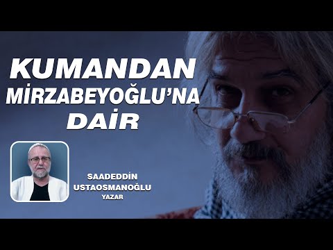 KUMANDAN SALİH MİRZABEYOĞLU'NA DAİR