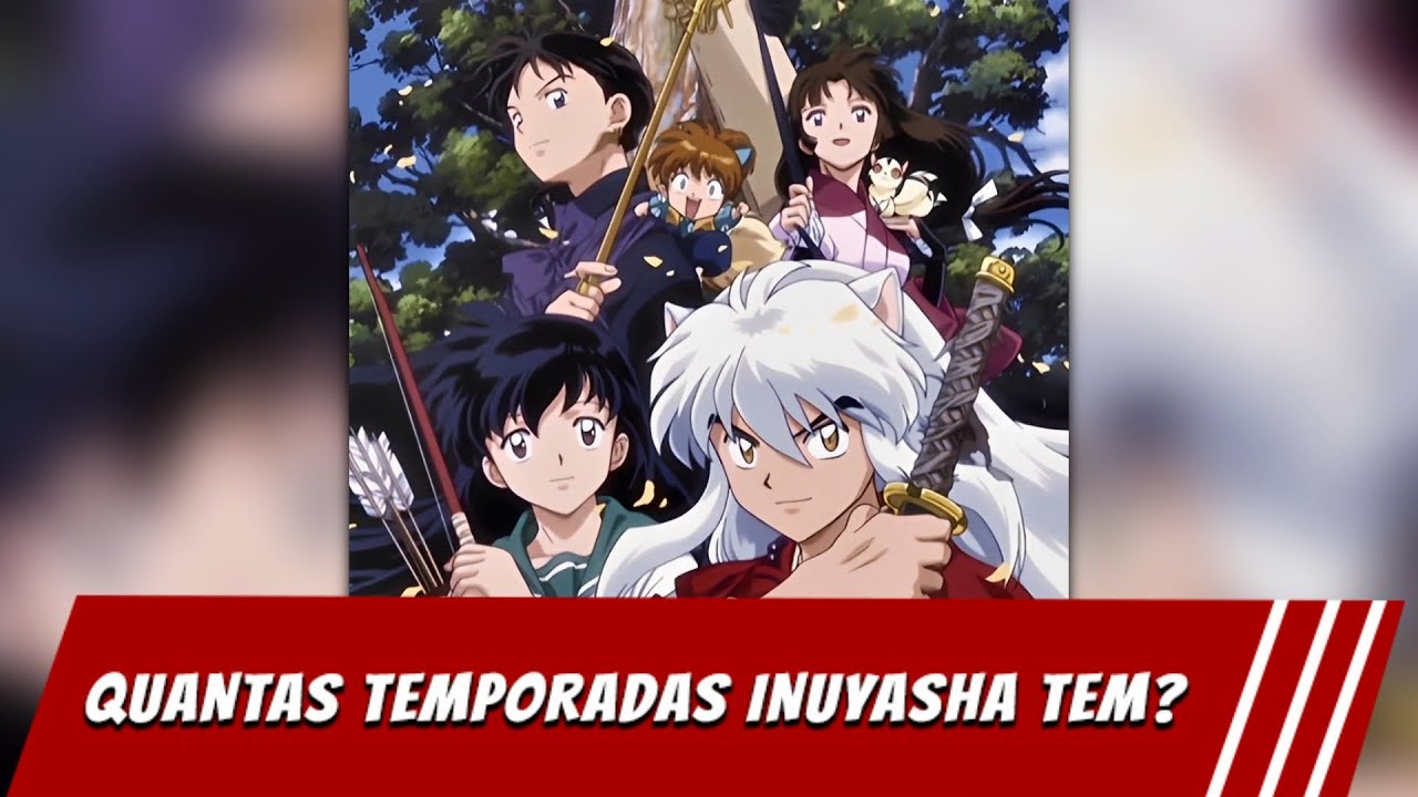 QUANTAS TEMPORADAS TEM INUYASHA 