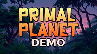Primal Planet Demo Playthrough