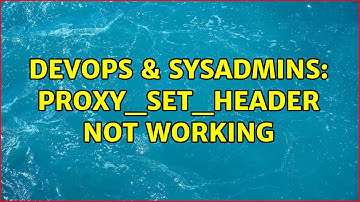 DevOps & SysAdmins: proxy_set_header not working