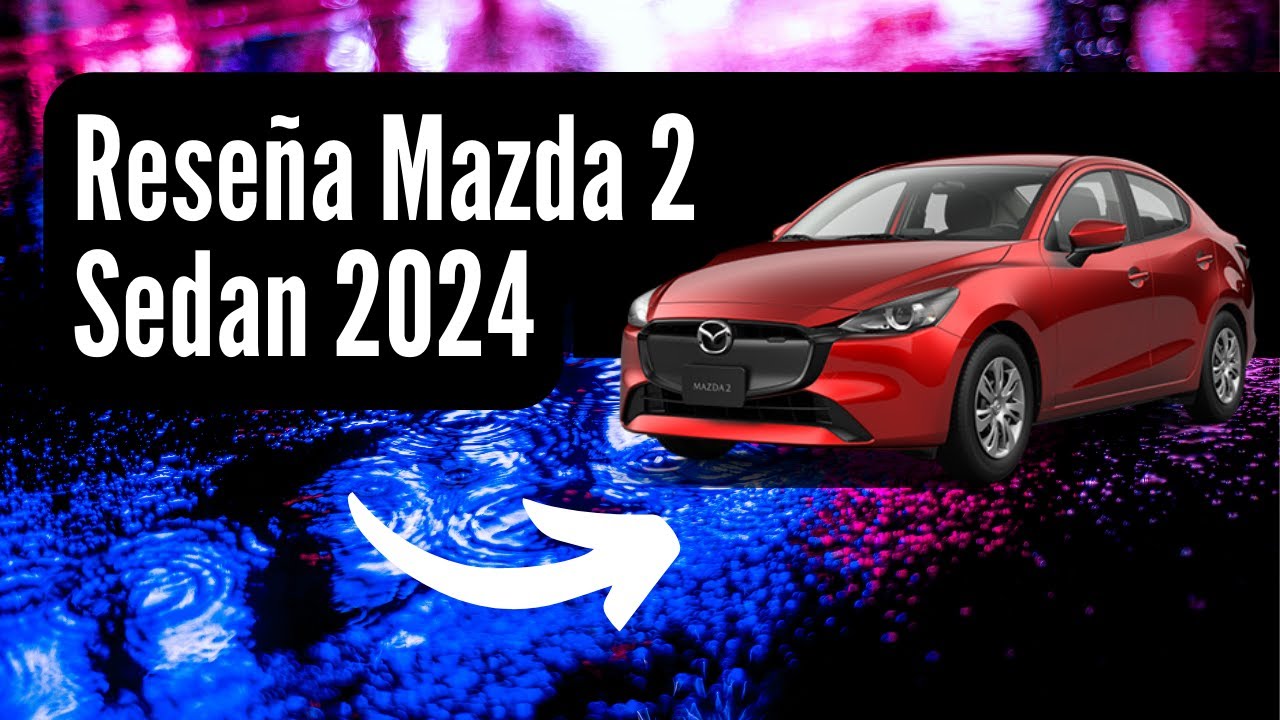 Mazda 2 Sedan 2024 Una Excelente Opci n De Compra YouTube mazda-2-sedan-2024-una-excelente-opci-n-de-compra-youtube