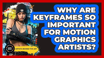 Why Are Keyframes So Important For Motion Graphics Artists? - Artists Behind the Art