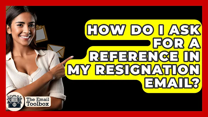 How Do I Ask For A Reference In My Resignation Email? - TheEmailToolbox.com